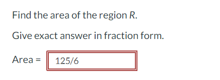 Find the area of the region R.
Give exact answer in fraction form.
Area =
125/6
