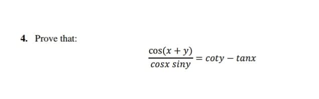 cos(x + y)
cosx siny
= coty – tanx
