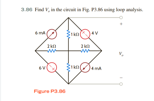3.86 Find V, in the circuit in Fig. P3.86 using loop analysis.
6 mA
$1 kN (X) 4 V
2 kΩ
2 kΩ
V.
6 V
1 kN )4 mA
Figure P3.86
