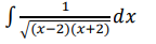 1
dx
V(x-2)(x+2)
