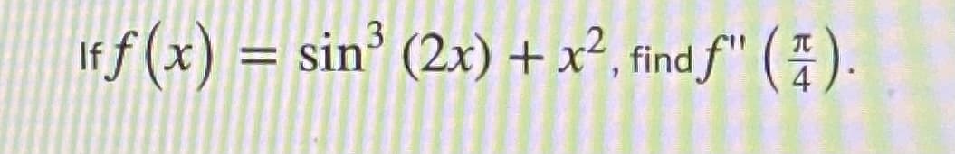 If f (x) =
sin’ (2x) + x²
find f" ().
