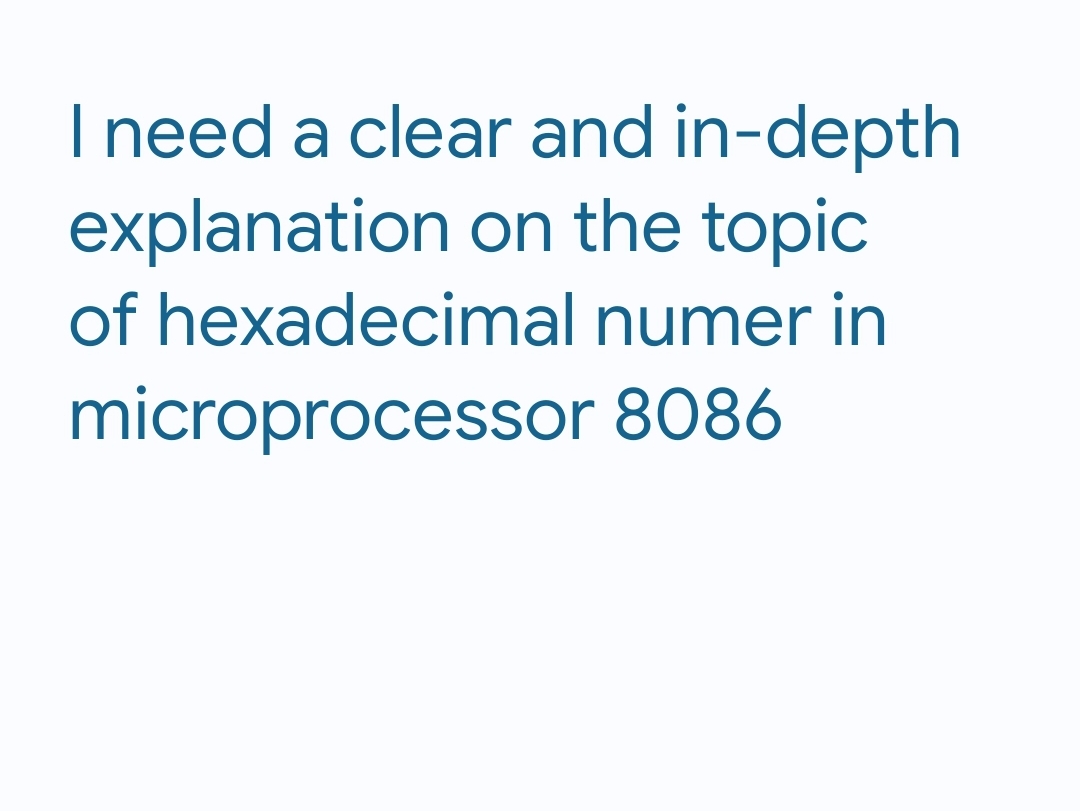 I need a clear and in-depth
explanation on the topic
of hexadecimal
numer in
microprocessor 8086