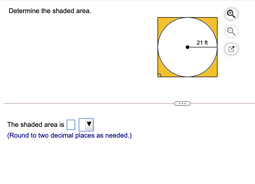 Determine the shaded area.
21 ft
...
The shaded area is
(Round to two decimal places
as
needed.)
