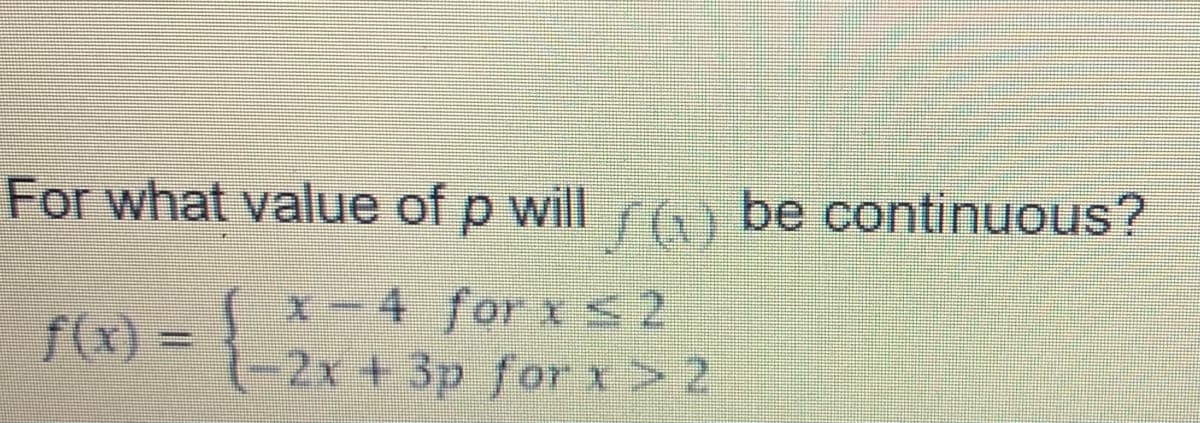 For what value of p will r) be continuous?
x-4 for xS2
2x + 3p forx> 2
