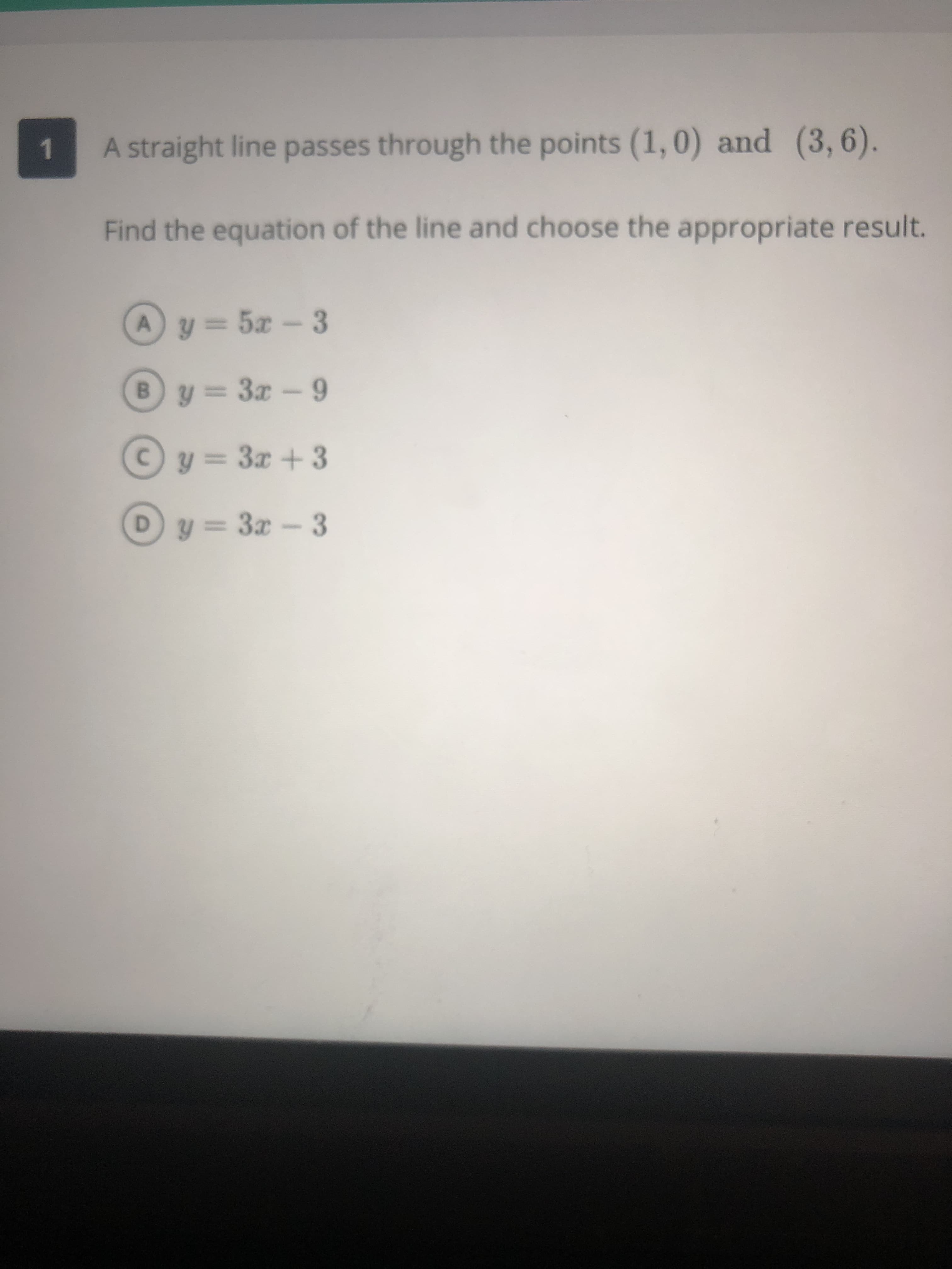 A straight line passes through the points (1,0) and (3, 6).
Find the equation of the line and choose the appropriate result.
