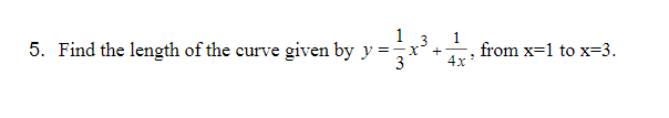 1
1
from x=1 to x=3.
4x
3
5. Find the length of the curve given by y
3
