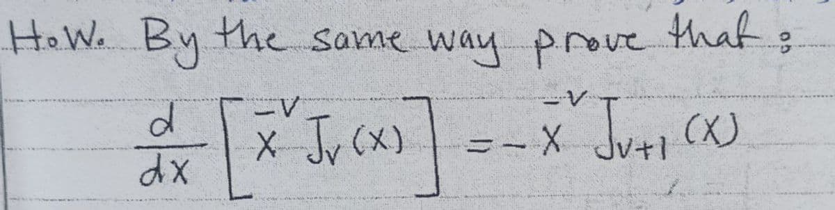 He W. By the same way prove
ーV
X Jv
(x) =-x Jv C)
dx
+1
