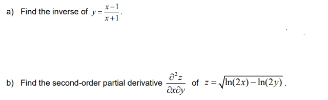 х-1
a) Find the inverse of y=-
x+1
b) Find the second-order partial derivative
ôxôy
In(2x) – In(2y).
of z =
