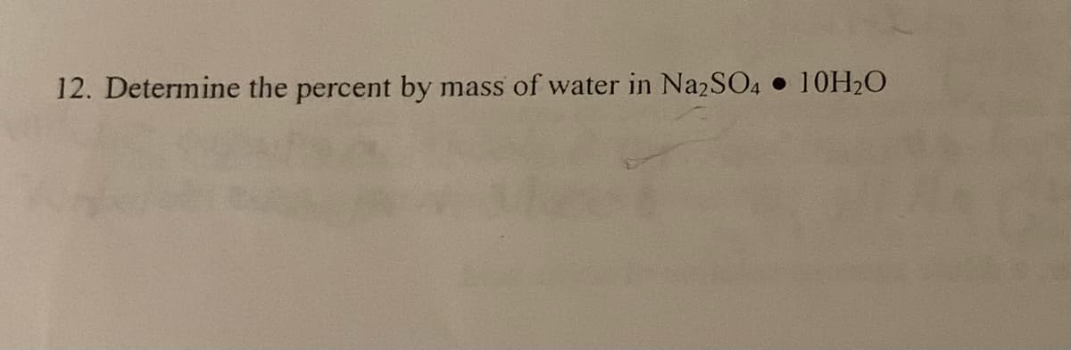 12. Determine the percent by mass of water in Na2SO4 10H₂O