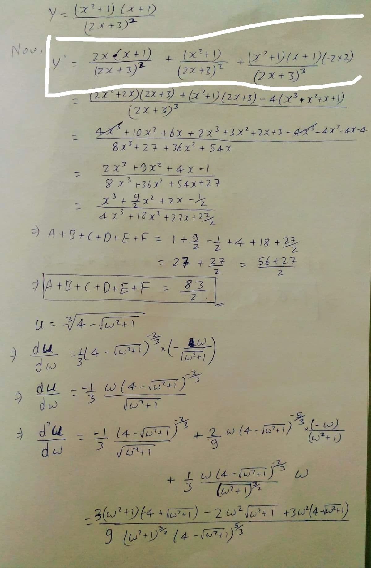 ソ- (x?+リ(ス+)
(2メ+3)2
Nov,
y- 2xイx+1)
(2x + 3)2
(x+り2+りズ+リ(-ス×2)
+(2+リ(ス+1)-2×2)
(2x+3)3
(2742x)(2x+3) +(x²+)(2x+3)-4(x3+x'+x+))
(2ズ+3)2
(2x+3)3
4ズ+10x? +6x +2x3+3x?+2X+3-4-4x'-4Y-4
こ
813+27+36x?+54X
2x? +9x2 + 4x -1
8 x3+36x? + 54x+27
2.
41+18xて+2子メ+23
2.
=) A+B+(+D+E+F=1+2 -+4 +18 +2
= 27 + 27
56+27
%3D
フA+B+C+D+E+F
83
%3D
du
dw 34-0ょう)x1-
メ
-1 w(4- Sw?+i
う
dw
du
+2 w (4- Jes?+ i)
6.
dw
2+1)
上w14-107+1)
3.
1
9 wジ14-107り
