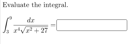 Evaluate the integral.
dx
3
x4Vx2 + 27
||

