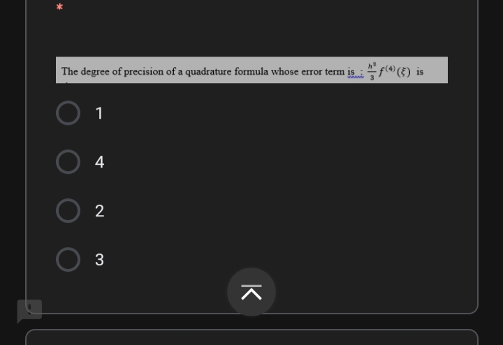 The degree of precision of a quadrature formula whose error term is : " f(4) (5) is
wwww
1
O 4
2
K
