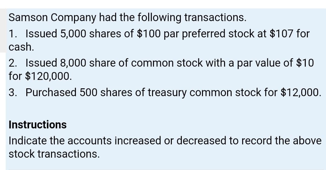 Indicate the accounts increased or decreased to record the above
stock transactions.
