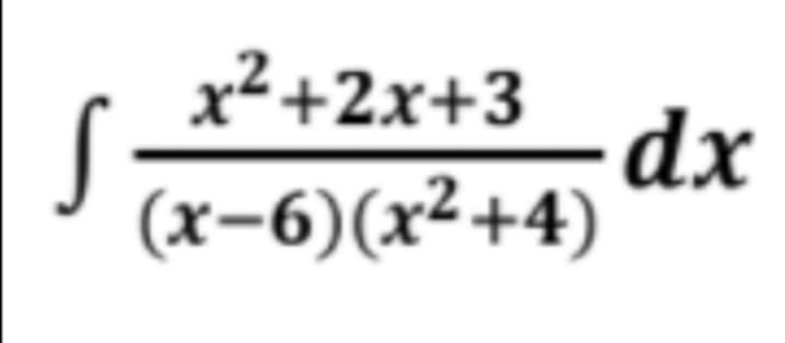 x²+2x+3
dx
(x-6)(x²+4)
