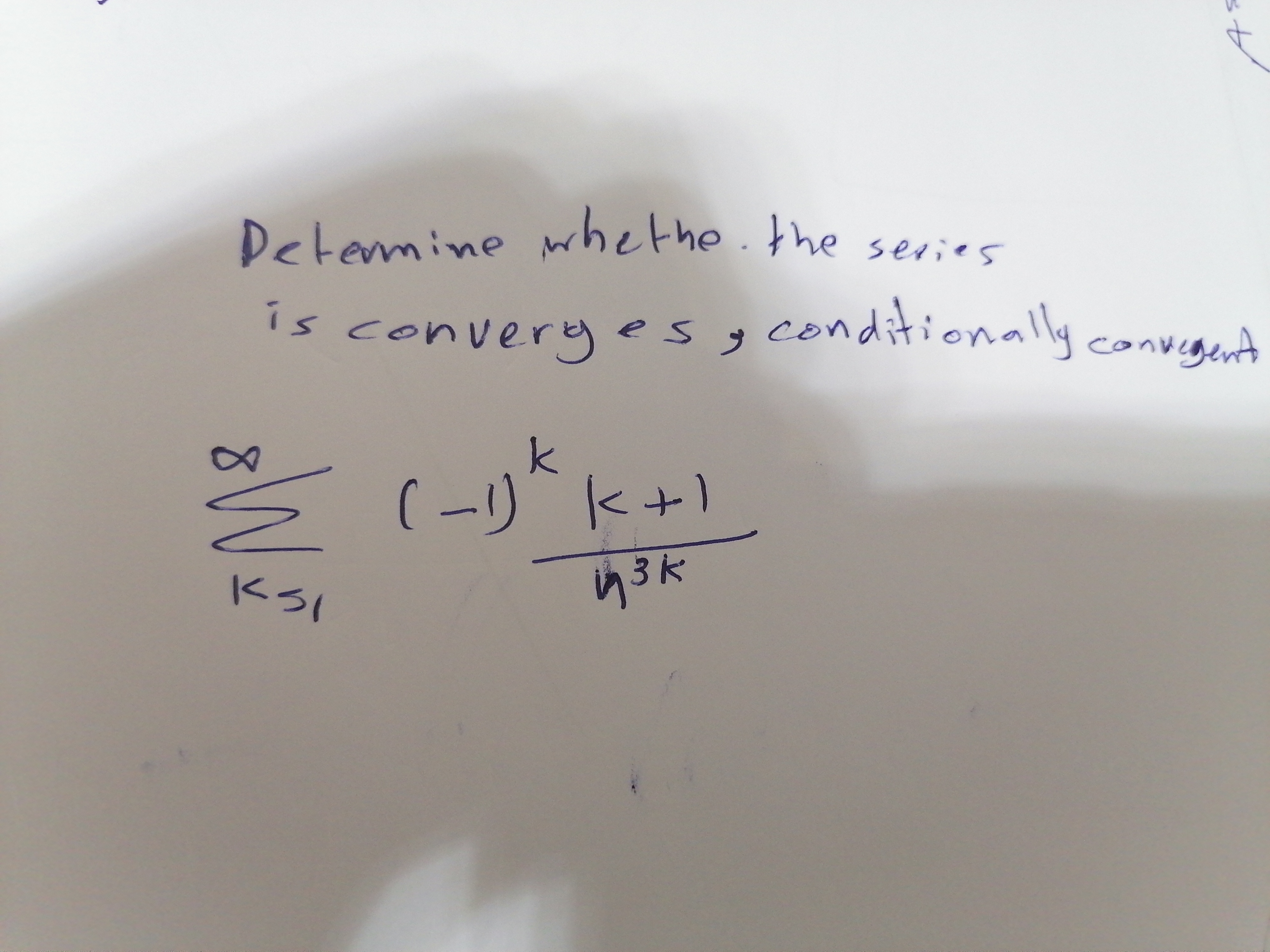 Determine whethe.the series
's converyes, conditionally
g convegent
k
( ーリk+1
り3k
