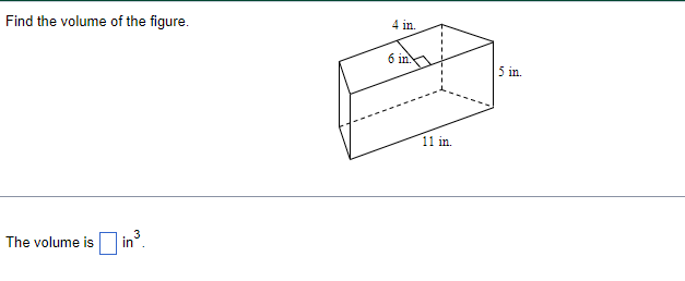 Find the volume of the figure.
The volume is
in ³.
3
4 in.
6 in
11 in.
5 in.