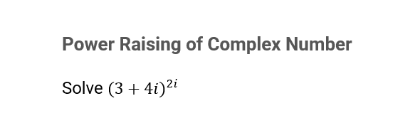 Power Raising of Complex Number
Solve (3 + 4i)2i
