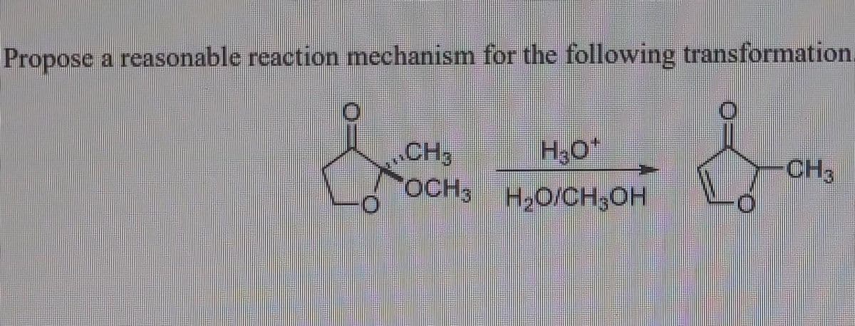 Propose a reasonable reaction mechanism for the following transformation.
CH
OCH 3
H3O*
H₂O/CH3OH
CH,