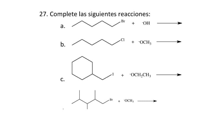 27. Complete las siguientes reacciones:
Br
-OH
а.
b.
+
-OCH3
-OCH,CH3
С.
the
Br
+
OCH,
