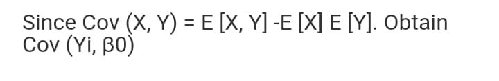 Since Cov (X, Y) = E [X, Y] -E [X] E [Y]. Obtain
Cov (Yi, BO)
