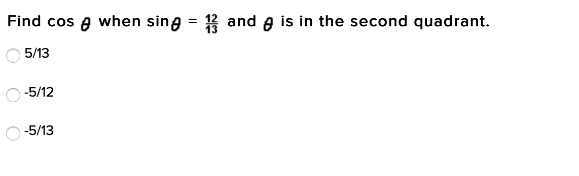 Find cos A when sing = 12 and a is in the second quadrant.
5/13
-5/12
-5/13
