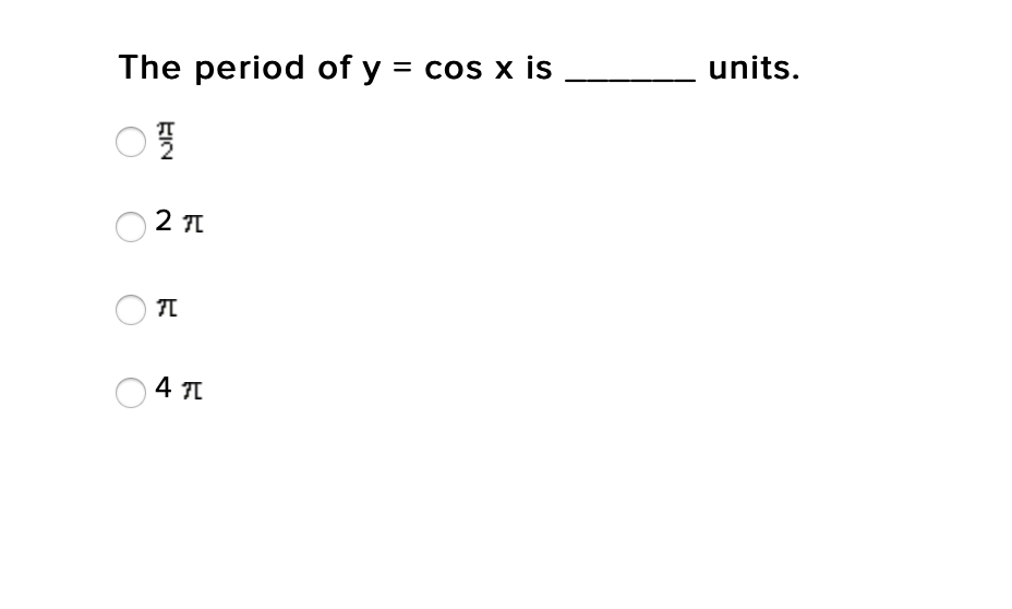 units.
The period of y = cos x is
2 TI
EIN
