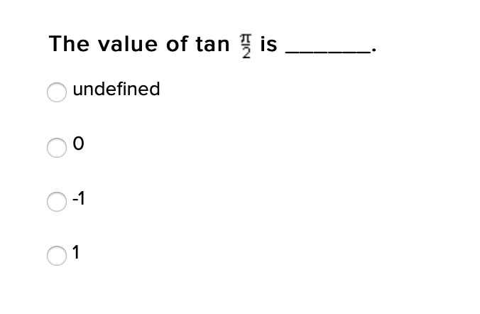 The value of tan is
undefined
-1
1

