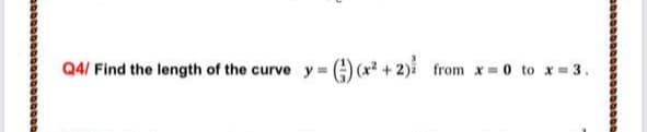 Q4/ Find the length of the curve y=
(x2 + 2)i from x = 0 to x= 3.
