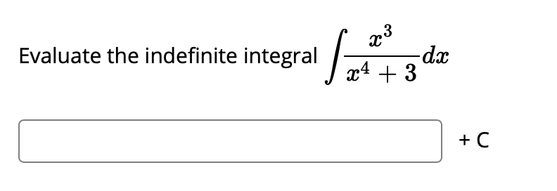 3
Evaluate the indefinite integral
-dx
x4 + 3
+ C
