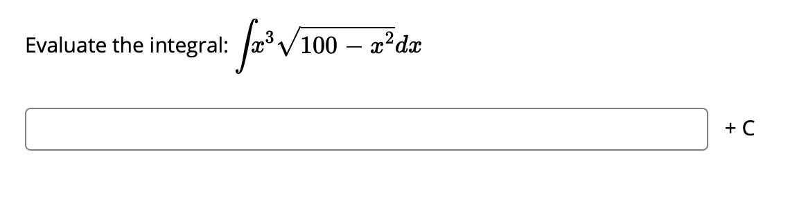 Evaluate the integral:
2V100 – a'de
+ C
