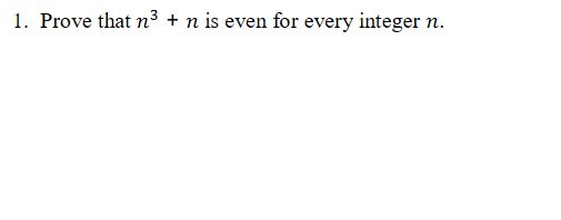 1. Prove that n³ + n is even for every integer n.

