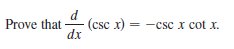 d
(csc x) = -csc x cot x.
dx
Prove that
