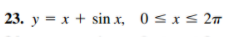 23. y = x + sin x, 0sxs 2T
