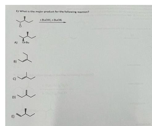 1) What is the major product for the following reaction?
-BuOH, -BuOK
A)
Of-Bu
.2
U
☎
E)