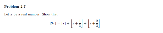 Problem 2.7
Let r be a real number. Show that
[3r] = [a] + x +

