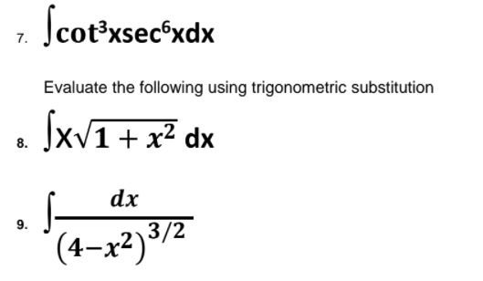 Scot'xsec°xdx
7.
Evaluate the following using trigonometric substitution
JxV1+ x² dx
8.
dx
9.
(4-x²)³/2
