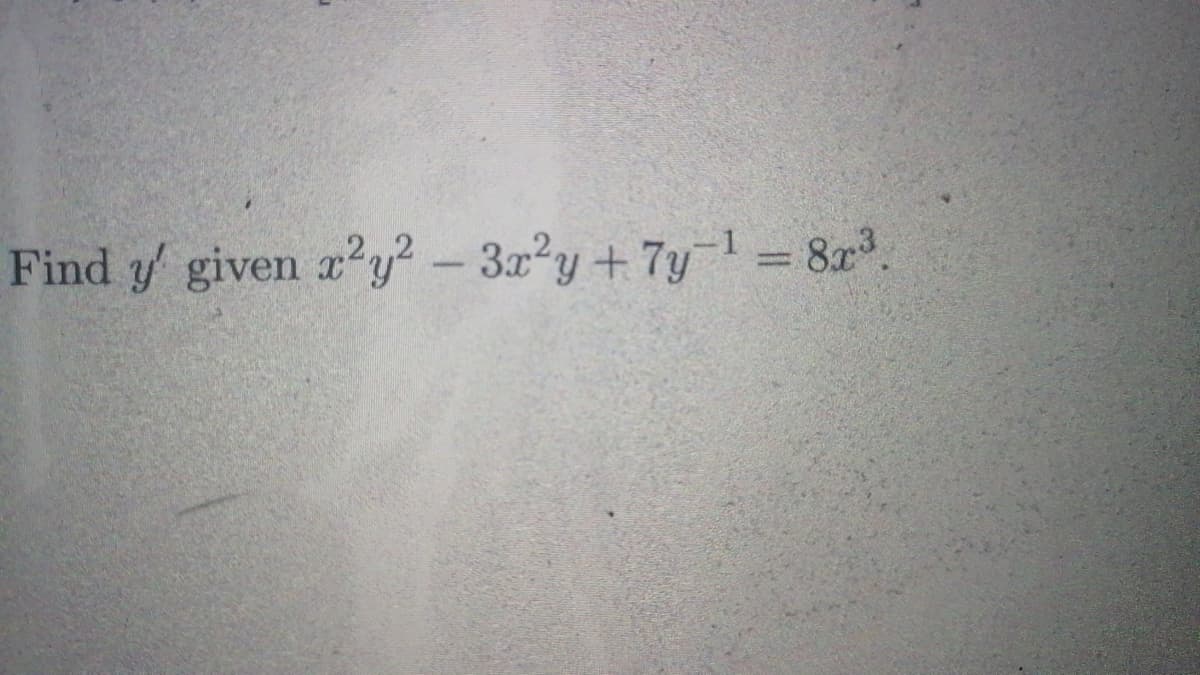 Find y given a'y? - 3r²y+7y1 = 8ro.
