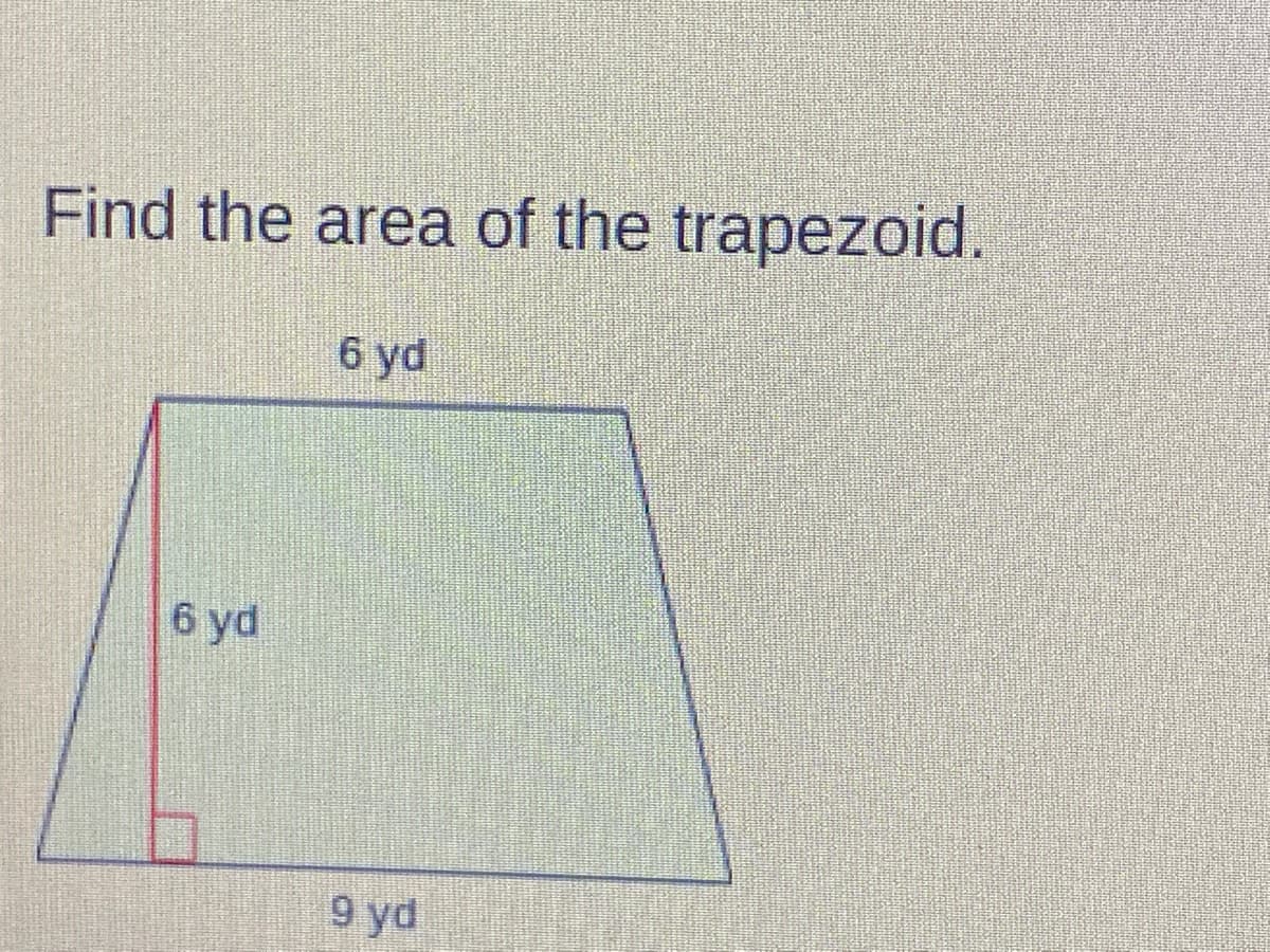 Find the area of the trapezoid.
6 yd
6 yd
9 yd
