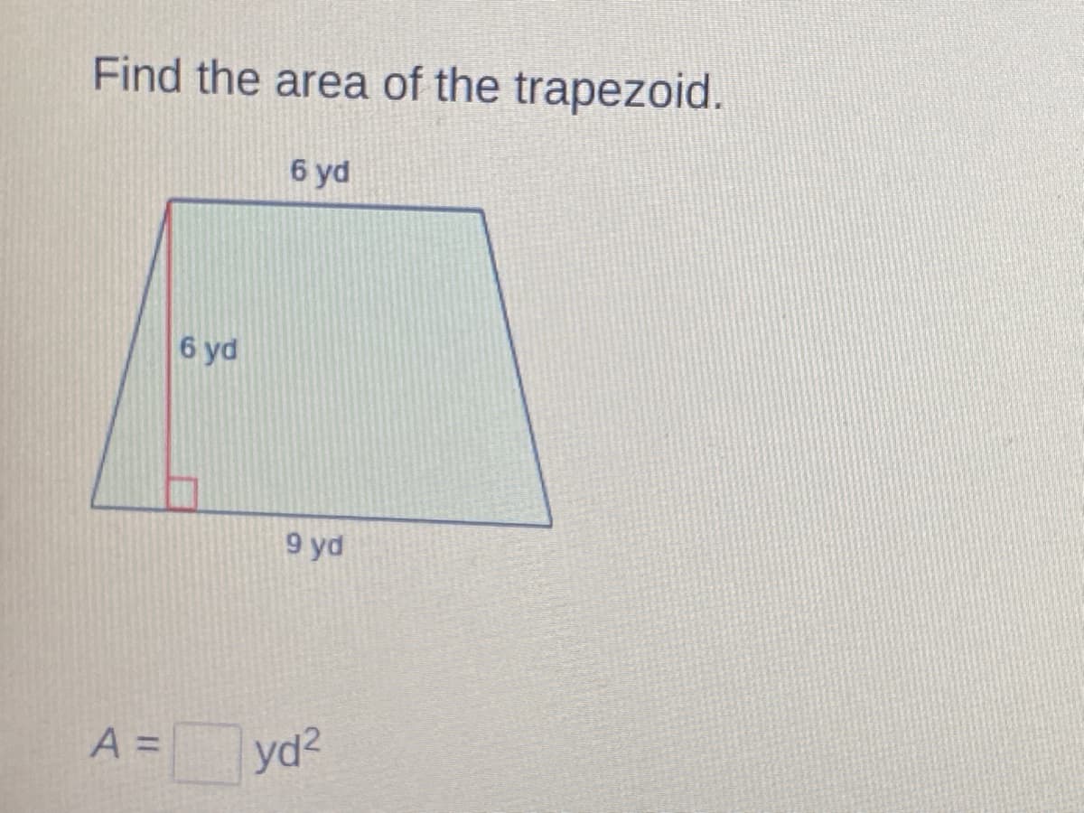 Find the area of the trapezoid.
6 yd
6 yd
9 yd
A =
yd2
