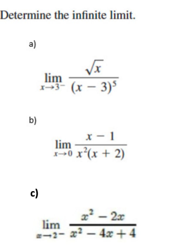 Determine the infinite limit.
a)
lim
X3- (x – 3)5
b)
x – 1
lim
0 x*(x + 2)
c)
x? – 2x
lim
a-2- x? – 4x +4
