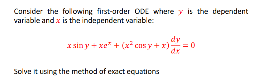 Consider the following first-order ODE where y is the dependent
variable and x is the independent variable:
dy
= 0
x sin y + xe* + (x² cos y + x)-
dx
Solve it using the method of exact equations
