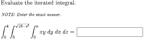 Evaluate the iterated integral.
NOTE: Enter the exact answer.
/16-2?
xy dy da dz
=
