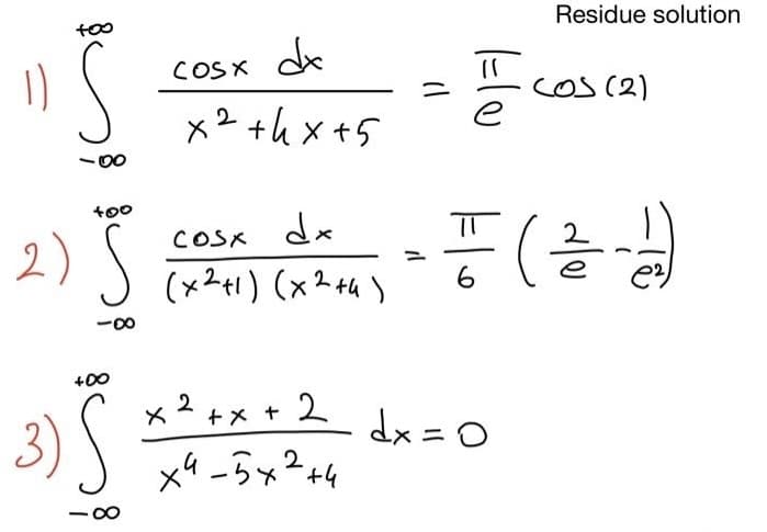 too
S
2) S
+00
3) S
dx
COSX
x² +hx+5
2
dx
TI
COSX
(x²+1) (x2+4) 6
2 + x + 2
dx = 0
×9.5×2+4
x
Ho
Residue solution
cos (2)
- (=/= -1)