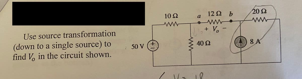 Use source transformation
(down to a single source) to
find Vo in the circuit shown.
: 50 V
+1
10 Q2
Ω
wwww
a
2
12 S2 b
wwwww
+ V₂ -
40 Ω
20 22
www
8 A