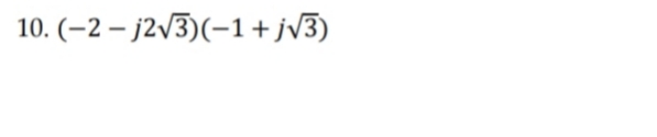 10. (–2 – j2v3)(-1+jv3)
