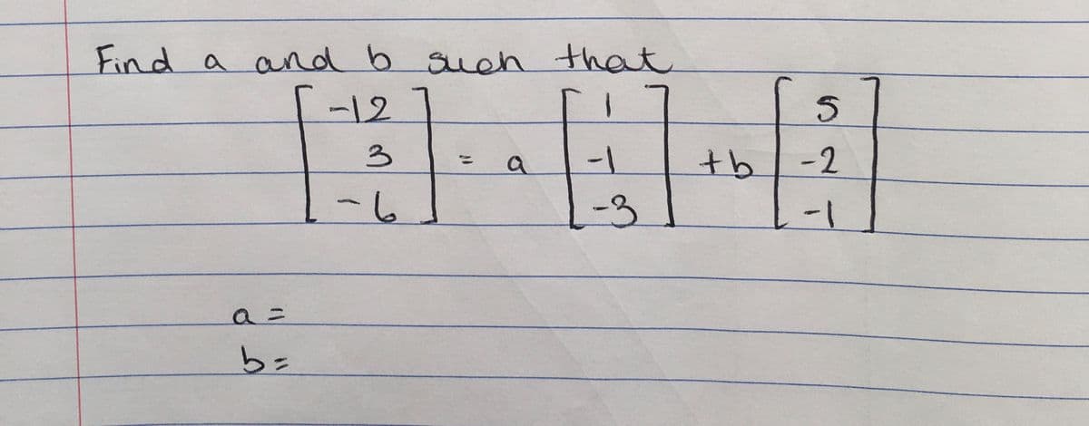 Find a and b suchn that
-12
a
tb
-2
-3
b=
