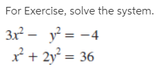 For Exercise, solve the system.
3x - y = -4
* + 2y = 36
%3D
