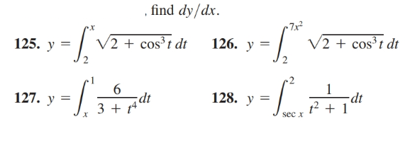, find dy/dx.
х
• 7x²
V2 + cos³t dt
126. y
125. y =
V2 + cos³t dt
128. y
127. y =
dt
12 + 1
dt
3 + A
