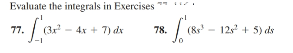 Evaluate the integrals
in Exercises
12s + 5) ds
(8s³
78.
77.
4x + 7) dx
