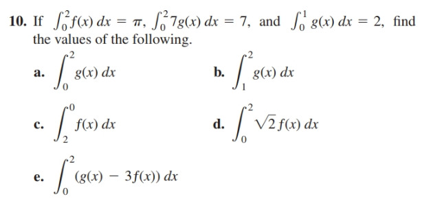 10. If f(x) dx = n, S 78(x) dx = 7, and So g(x) dx = 2, find
the values of the following.
g(x) dx
b.
8(х) dx
a.
VIS«) dx
f(x) dx
d.
c.
(8(х) — 3f(х) dx
e.
